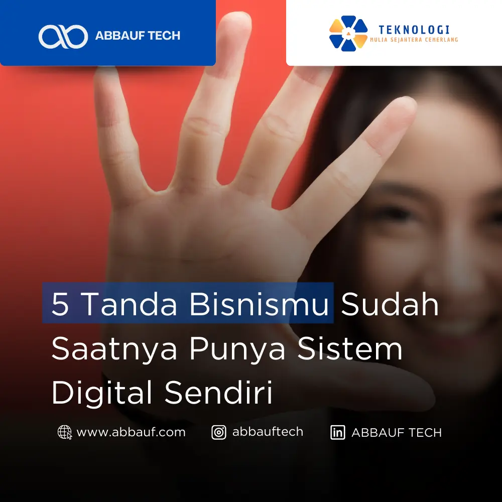 5 Tanda Bisnismu Sudah Saatnya Punya Sistem Digital Sendiri